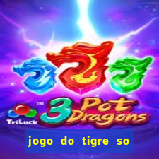 jogo do tigre so para brincar